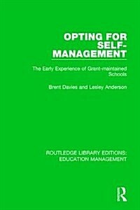 Opting for Self-management : The Early Experience of Grant-maintained Schools (Hardcover)