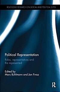 Political Representation : Roles, representatives and the represented (Paperback)