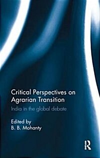 Critical Perspectives on Agrarian Transition : India in the global debate (Paperback)