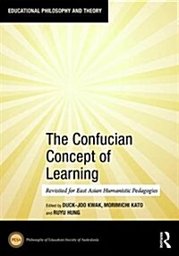 The Confucian Concept of Learning : Revisited for East Asian Humanistic Pedagogies (Hardcover)