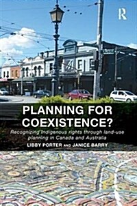 Planning for Coexistence? : Recognizing Indigenous rights through land-use planning in Canada and Australia (Paperback)
