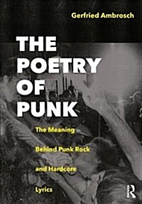 The Poetry of Punk : The Meaning behind Punk Rock and Hardcore Lyrics (Paperback)
