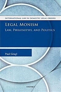 Legal Monism : Law, Philosophy, and Politics (Hardcover)