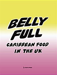 Belly Full: Caribbean Food in the UK (Hardcover)