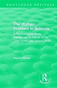 The Human Problem in Schools (1938) : A Psychological Study Carried out on Behalf of the Girls Public Day School Trust (Hardcover)