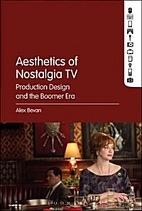 The Aesthetics of Nostalgia TV: Production Design and the Boomer Era (Hardcover)