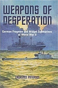 Weapons of Desperation : German Frogmen and Midget Submarines of World War II (Paperback)