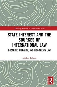 State Interest and the Sources of International Law : Doctrine, Morality, and Non-Treaty Law (Hardcover)