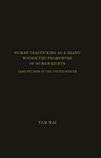 Human Trafficking as a Brand Within the Framework of Human Rights: Case Studies in the United States (Hardcover)