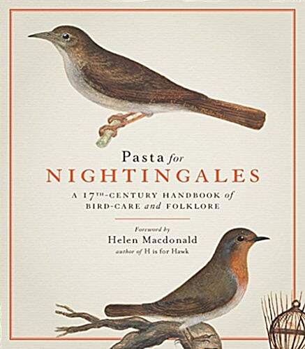 Pasta For Nightingales : A 17th-century handbook of bird-care and folklore (Hardcover)
