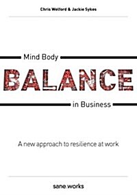 Mind Body Balance in Business : A new approach to resilience at work (Paperback)