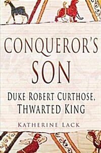 Conquerors Son : Duke Robert Curthose, Thwarted King (Paperback, New ed)