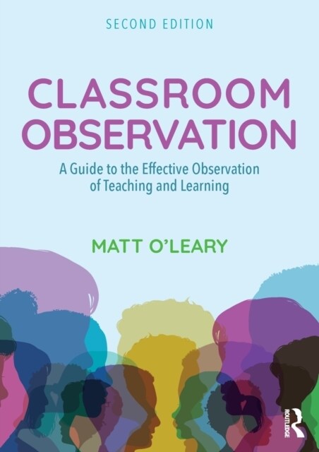 Classroom Observation : A Guide to the Effective Observation of Teaching and Learning (Paperback, 2 ed)