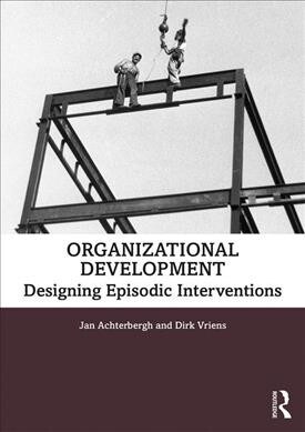 Organizational Development : Designing Episodic Interventions (Paperback)