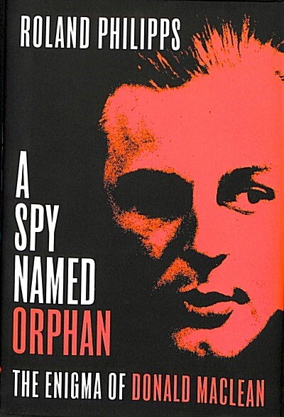 A Spy Named Orphan : The Enigma of Donald Maclean (Hardcover)