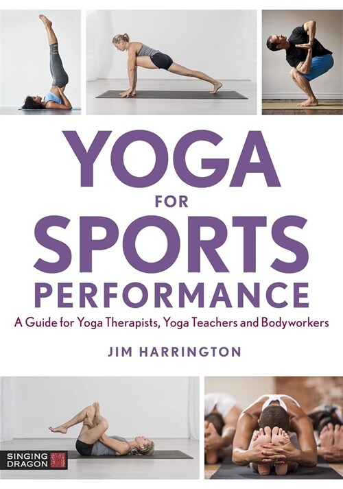 Yoga for Sports Performance : A Guide for Yoga Therapists, Yoga Teachers and Bodyworkers (Paperback)
