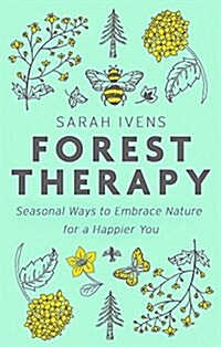 Forest Therapy : Seasonal Ways to Embrace Nature for a Happier You (Hardcover)