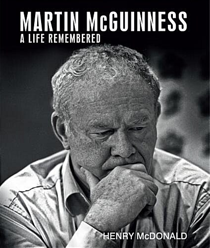 Martin McGuinness : A Life Remembered (Hardcover)