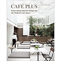 Caf?Plus: Reinventing Interior Design for the Modern Caf?Space (Hardcover)