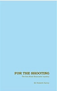 For the Shooting : The first Rosie Brancaster mystery (Hardcover)