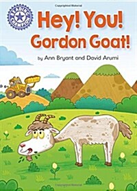 Reading Champion: Hey, You! Gordon Goat! : Independent Reading Purple 8 (Hardcover)