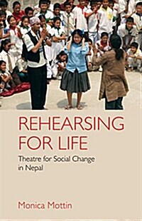 Rehearsing for Life : Theatre for Social Change in Nepal (Hardcover)