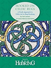 Hooked on Celtic Rugs : A Fresh Approach to Celtic Art in Rug Hooking (Paperback)
