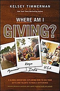 Where Am I Giving: A Global Adventure Exploring How to Use Your Gifts and Talents to Make a Difference (Hardcover)