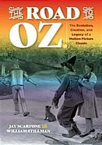 The Road to Oz: The Evolution, Creation, and Legacy of a Motion Picture Masterpiece (Hardcover)