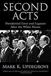 Second Acts: Presidential Lives and Legacies After the White House (Paperback)