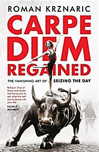 Carpe Diem Regained : The Vanishing Art of Seizing the Day (Paperback)