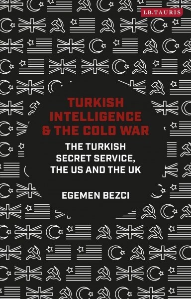 Turkish Intelligence and the Cold War : The Turkish Secret Service, the US and the UK (Hardcover)