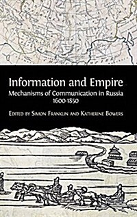Information and Empire: Mechanisms of Communication in Russia, 1600-1854 (Hardcover, Hardback)