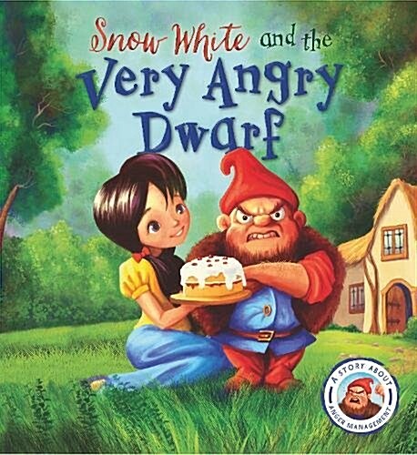 Fairytales Gone Wrong: Snow White and the Very Angry Dwarf : A story about anger management (Paperback)