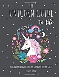 [중고] The Unicorn Guide to Life : Magical Methods for Looking Good and Feeling Great (Hardcover)