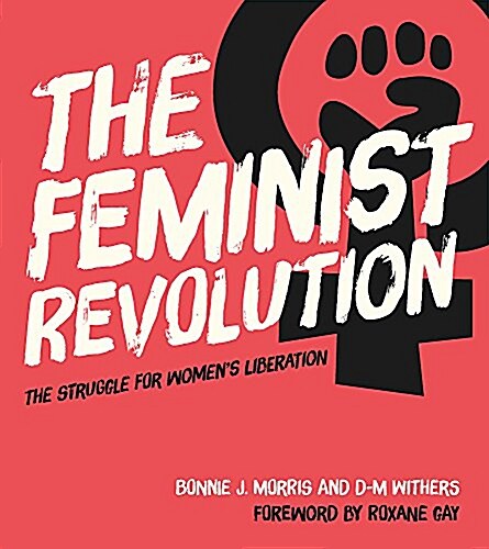 The Feminist Revolution : The Struggle for Womens Liberation (Hardcover)