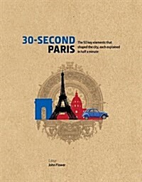 30-Second Paris : The 50 key elements that shaped the city, each explained in half a minute (Hardcover)