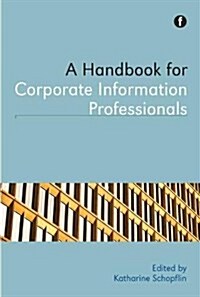 A Handbook for Corporate Information Professionals (Hardcover)