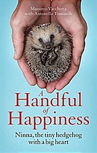 A Handful of Happiness : Ninna, the tiny hedgehog with a big heart (Hardcover)