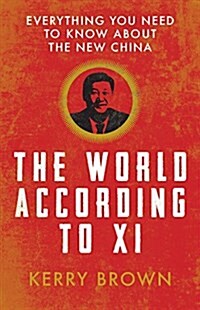 The World According to Xi : Everything You Need to Know About the New China (Paperback)