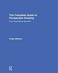 The Complete Guide to Perspective Drawing : From One-Point to Six-Point (Hardcover)