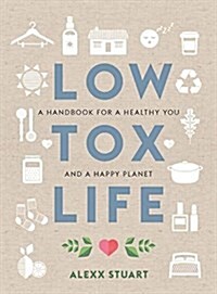 Low Tox Life: A Handbook for a Healthy You and Happy Planet (Paperback)