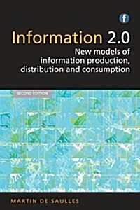 Information 2.0 : New models of information production, distribution and consumption (Hardcover, 2 ed)