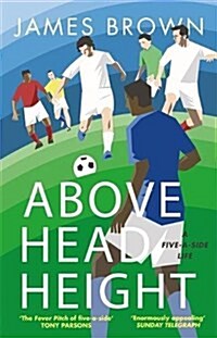 Above Head Height : A Five-A-Side Life (Paperback)