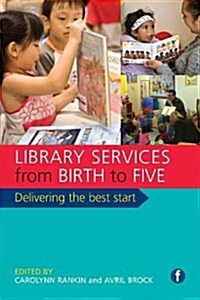 Library Services from Birth to Five : Delivering the Best Start (Hardcover)