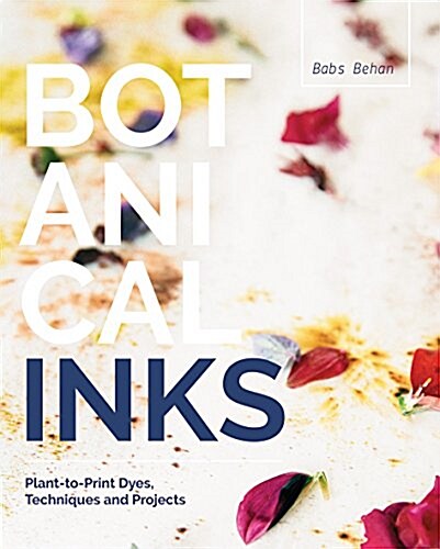 Botanical Inks : Plant-to-Print Dyes, Techniques and Projects (Paperback)