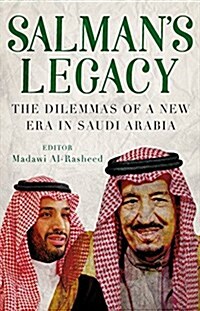 Salmans Legacy : The Dilemmas of a New Era in Saudi Arabia (Hardcover)