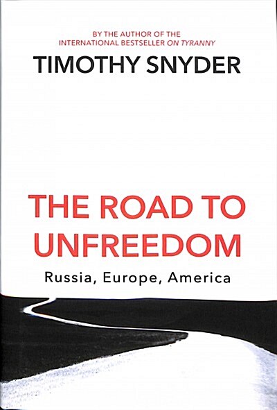 The Road to Unfreedom : Russia, Europe, America (Hardcover)