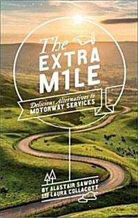 The Extra Mile : Delicious Alternatives to Motorway Services (Paperback)