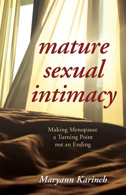 Mature Sexual Intimacy: Making Menopause a Turning Point Not an Ending (Hardcover)